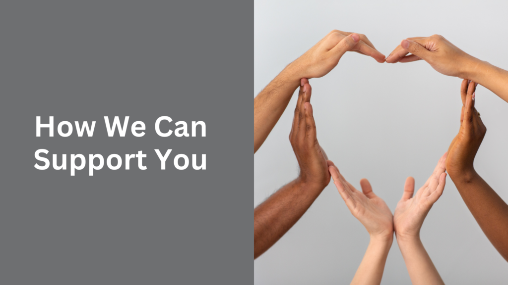 How We Can Support You